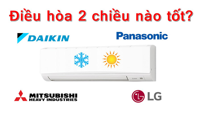 MUA ĐIỀU HÒA 2 CHIỀU HÃNG NÀO TỐT NHẤT HIỆN NAY