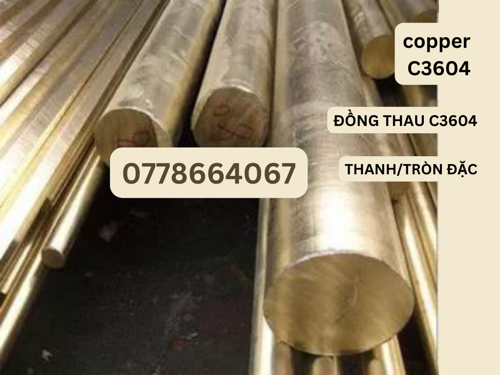 HỢP KIM ĐỒNG THAU C3604 BỀN ĐẸP GIÁ TẠI NHÀ MÁY