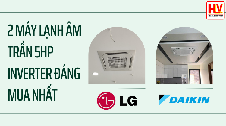 2 máy lạnh âm trần 5hp inverter đáng mua nhất