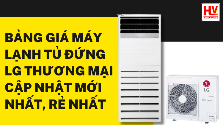 Bảng giá máy lạnh tủ đứng LG dòng thương mại rẻ nhất