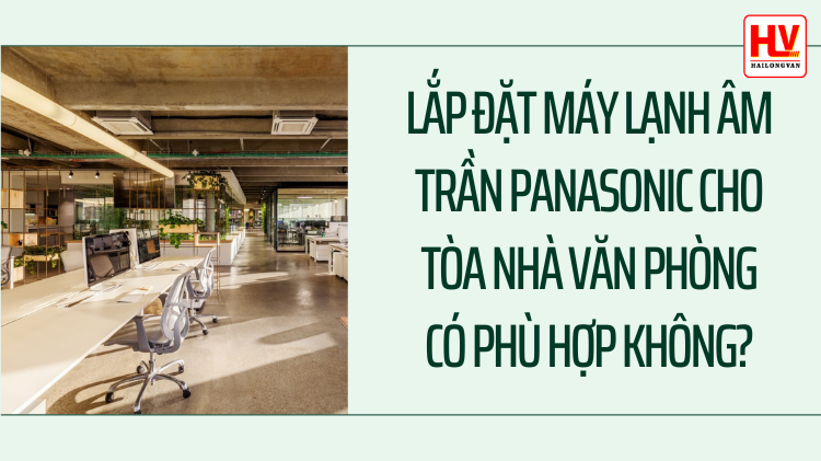 Lắp đặt máy lạnh âm trần Panasonic cho tòa nhà văn phòng