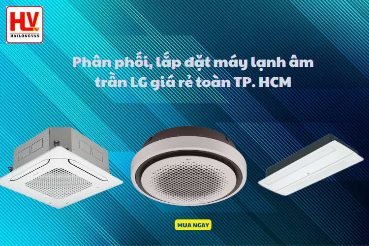 Phân phối máy lạnh âm trần LG giá rẻ toàn tphcm