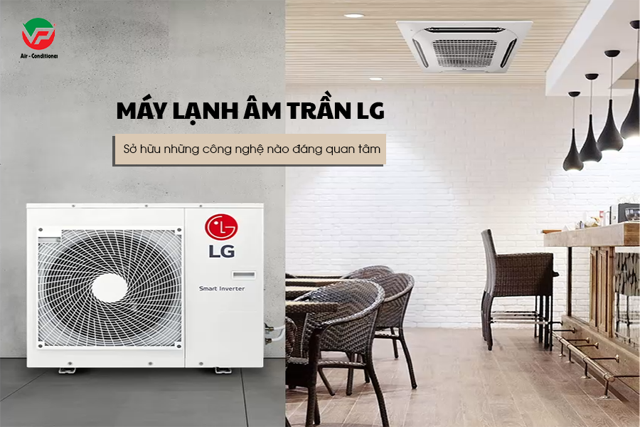 Thầu lắp đặt Điều hòa âm trần LG, lựa chọn hoàn hảo cho không gian