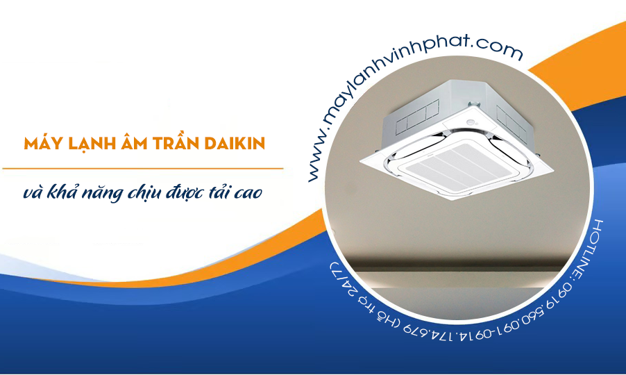 Điều hòa âm trần DAIKIN có hoạt động ổn định và chịu được tải cao k?