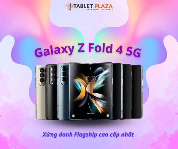 Galaxy Z Fold 4 siêu rẻ tại Tablet Plaza Bến Cát