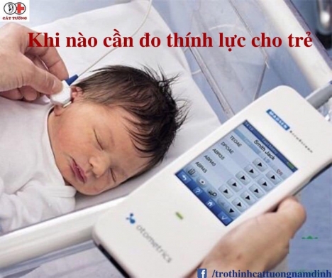 Khi nào cần đo thính lực cho trẻ