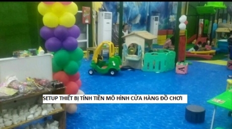 Cửa hàng đồ chơi Kiên Giang setup máy tính tiền giá rẻ
