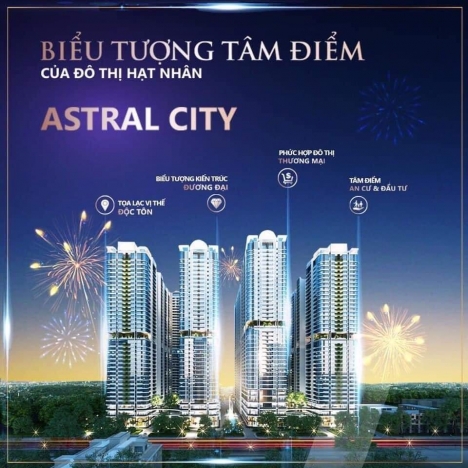MỞ BÁN DỰ ÁN CĂN HỘ CAO CẤP ASTRAL CITY  TẠI THÀNH PHỐ THUẬN AN- BÌNH DƯƠNG