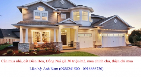 Cần mua gấp nhà, đất Biên Hòa, Đồng Nai giá 30 triệu/m2, thiện chí mua, chồng tiền ngay