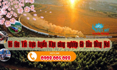 Đặt mua Vé tàu Tết trực tuyến Khu công nghiệp Gò Dầu Đồng Nai