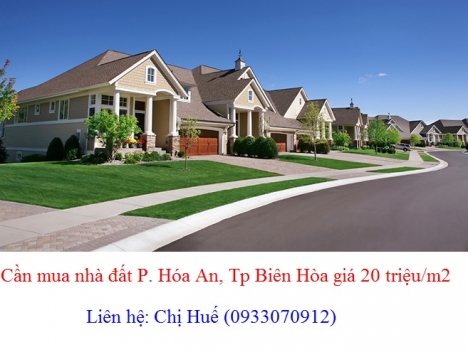 Cần mua nhà đất P Hóa An, Tp Biên Hòa giá cao, mua chính chủ, thiện chí mua, chịu phí sang tên