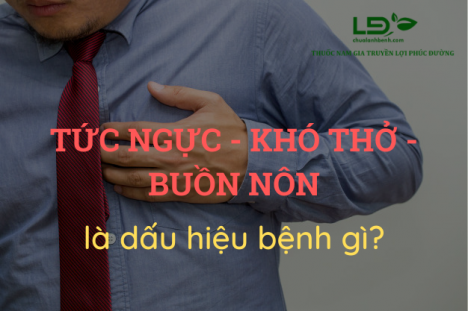 Triệu chứng tức ngực, khó thở, buồn nôn là dấu hiệu bệnh gì?