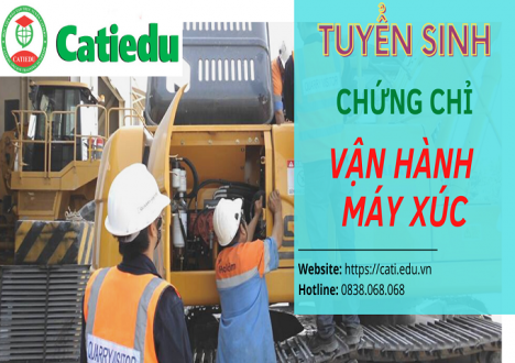 TUYỂN SINH VÀ ĐÀO TẠO CHỨNG CHỈ VẬN HÀNH MÁY XÚC - HỌC VIỆN CATIEDU