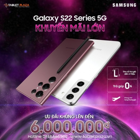 Mua ngay S22 series nhận các ưu đãi cực khủng