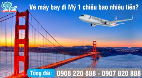 Vé máy bay đi Mỹ 1 chiều bao nhiêu tiền?