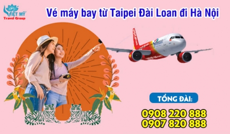 Vé máy bay từ Taipei Đài Loan đi Hà Nội