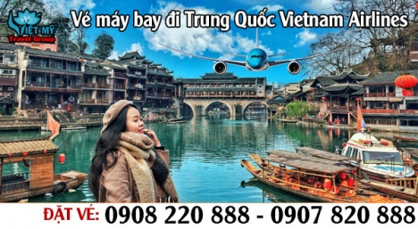 Vé máy bay đi Trung Quốc Vietnam Airlines
