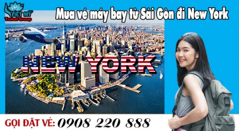 Mua vé máy bay từ Sài Gòn đi New York gọi 0908 220 888