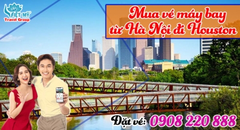 Mua vé máy bay từ Hà Nội đi Houston gọi 0908 220 888
