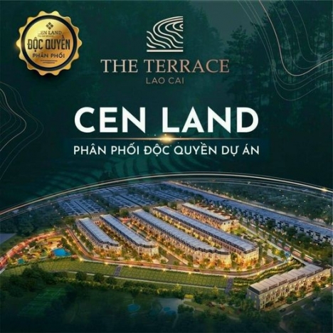 TERRACE LÀO CAI - CENLAND CHÍNH THỨC PHÂN PHỐI ĐỘC QUYỀN. LIÊN HỆ NGAY