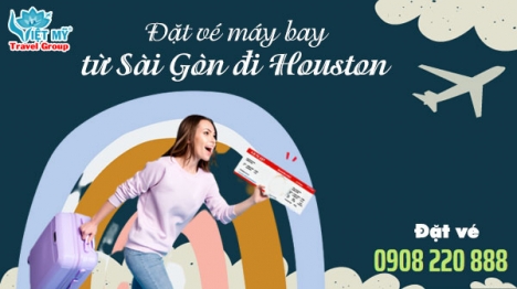 Đặt vé máy bay từ Sài Gòn đi Houston gọi 0908 220 888