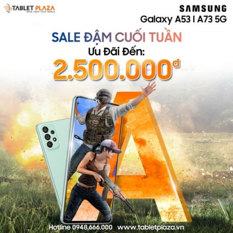 Săn sale cuối tuần Galaxy a73 tại Tablet Plaza