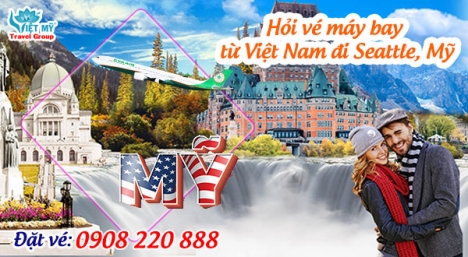 Hỏi vé máy bay từ Việt Nam đi Seattle, Mỹ gọi 0908 220 888