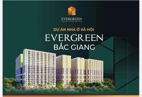 CHÍNH THỨC RA MẮT DỰ ÁN EVERGREEN BẮC GIANG - CHỈ CẦN 100 TRIỆU SỞ HỮU NGAY CĂN HỘ ĐẸP – SỔ ĐỎ LÂU