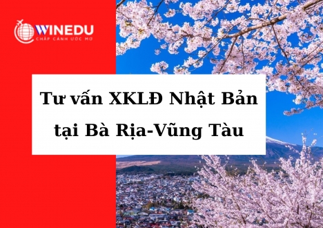 [HOT] 2022 Tư vấn XKLĐ Nhật Bản tại Bà Rịa - Vũng Tàu mới nhất 