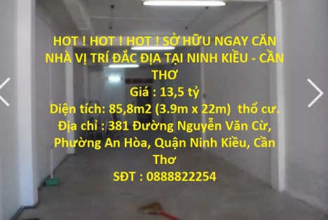 HOT ! HOT ! HOT ! SỞ HỮU NGAY CĂN NHÀ VỊ TRÍ ĐẮC ĐỊA TẠI NINH KIỀU - CẦN THƠ