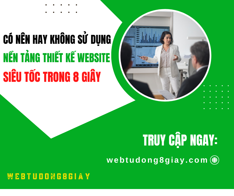 Có nên hay không sử dụng nền tảng thiết kế Web Siêu Tốc trong 8 giây