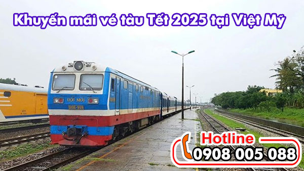 Khuyến mãi vé tàu Tết 2025 tại Đại lý vé máy bay Việt Mỹ