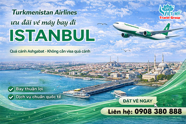 Turkmenistan Airlines ưu đãi vé máy bay đi Istanbul