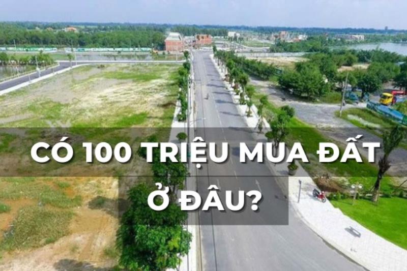 100 triệu mua đất ở đâu