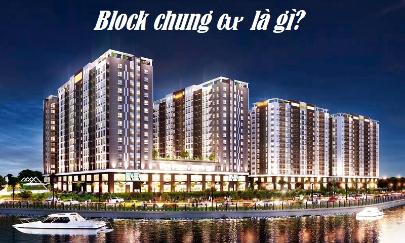 Block chung cư - lý giải khái niệm giúp việc lựa chọn bất động sản phù hợp