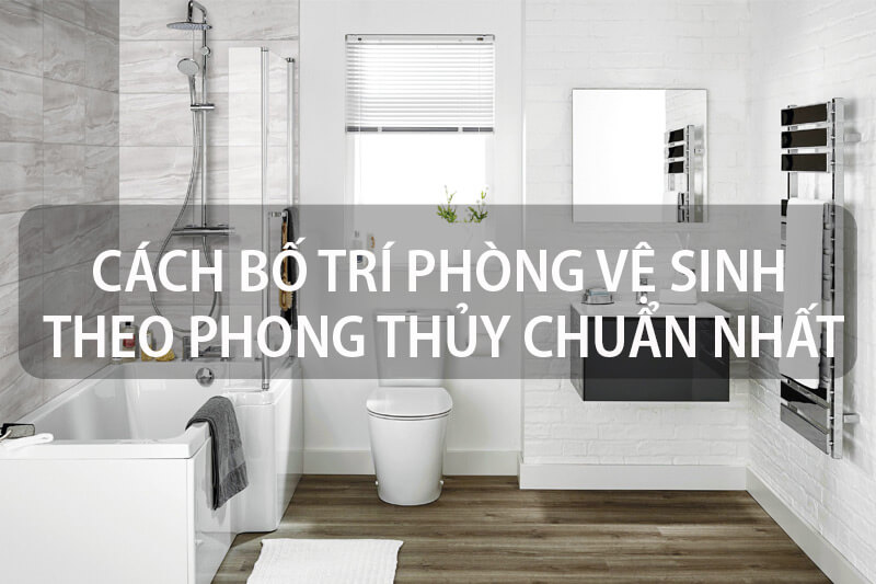 Những vị trí đặt nhà vệ sinh theo phong thủy