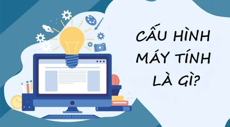 Cấu hình máy tính là gì
