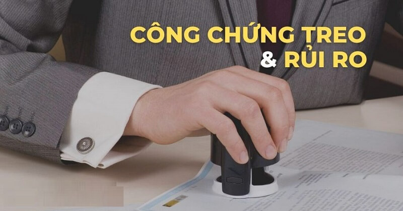 Rủi ro đến từ hành vi trái pháp luật - công chứng treo