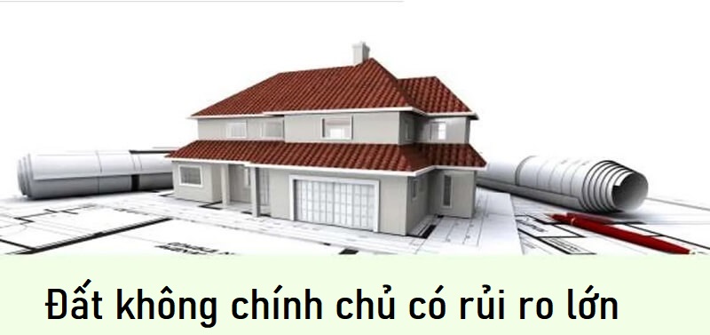 Đất không chính chủ có rủi ro lớn