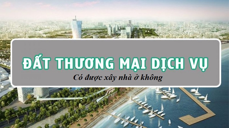 Đất thương mại dịch vụ có xây được nhà ở không