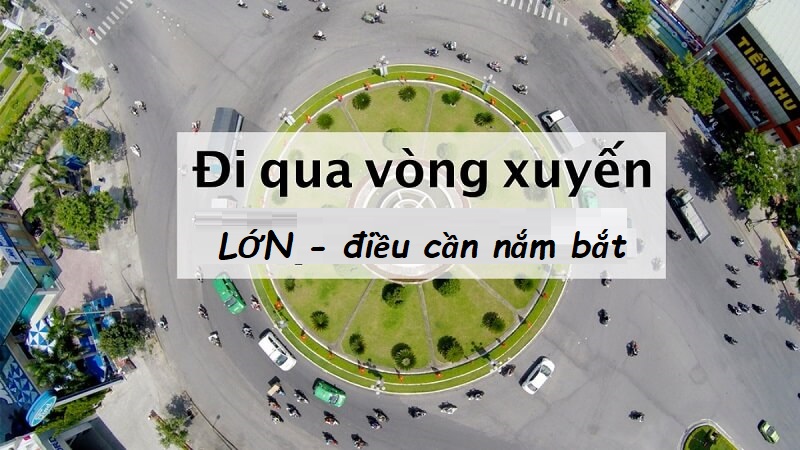 Đi qua vòng xuyến lớn đúng luật