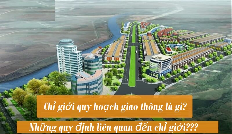 Khám phá khái niệm về chỉ giới quy hoạch giao thông và những thông tin liên quan