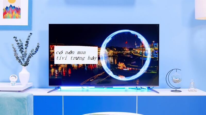 Mua tivi trưng bày được gì và mất gì