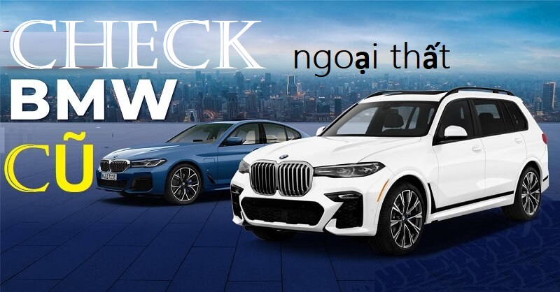 Check kỹ đặc điểm ngoại thất của BMW cũ bạn định mua