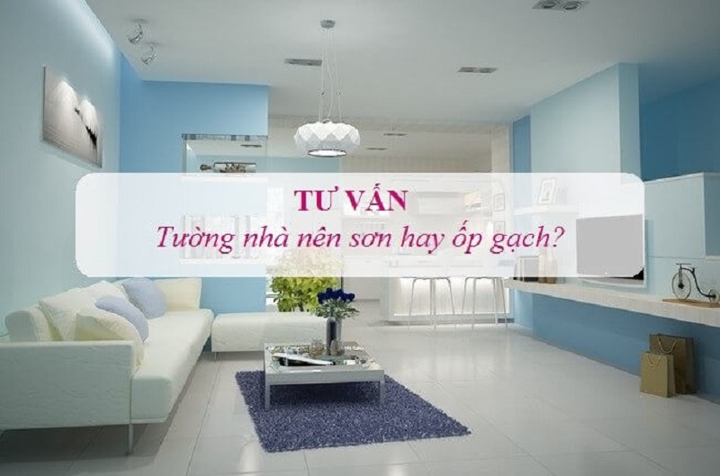 Nên sơn tường hay ốp gạch