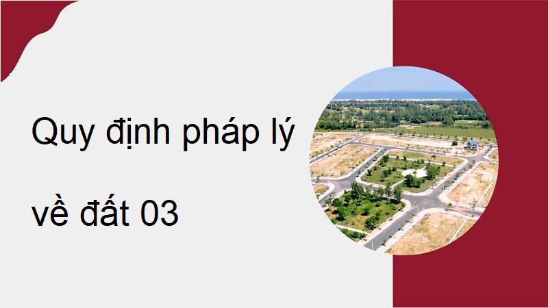 Quy định quan trọng về đất 03 không thể không biết