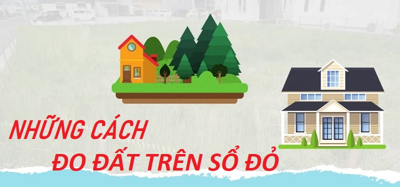Cập nhật những cách đo đạc đất ở trên sổ đỏ