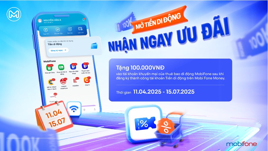 Nhận ngay 100K khi mở TK tiền di động trên ứng dụng MobiFone Money