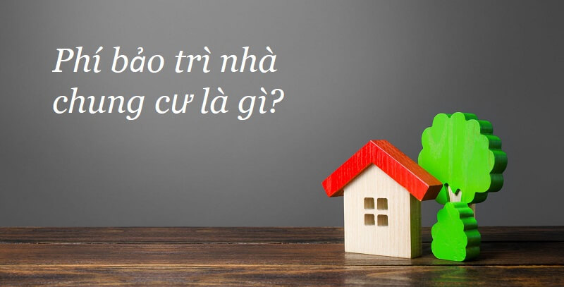 Phí bảo trì nhà chung cư là gì? Kiến thức quan trọng cần cập nhật