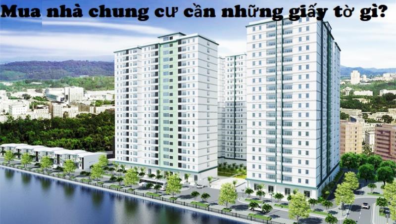 Mua nhà chung cư cần những giấy tờ gì quan trọng và cần thiết?
